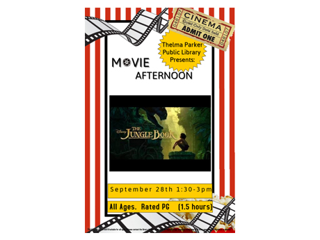 Movie flyer, "The Jungle book" "Thelma Parker Public Library Presents: Movie Afternoon September 28th 1:30- 3pm All Ages. Rated PG 1.5 hours)
