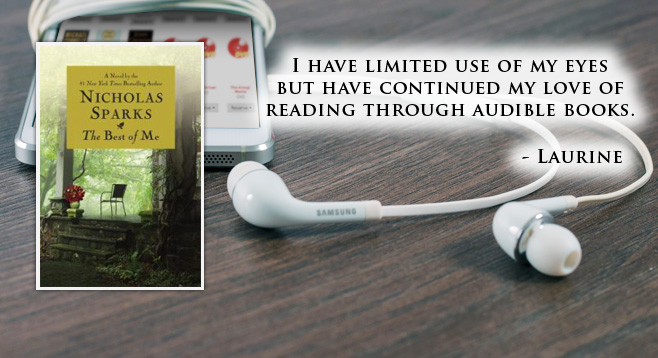 Headphones with text 'I have limited use of my eyes but have continued my love of reading through audible books.'