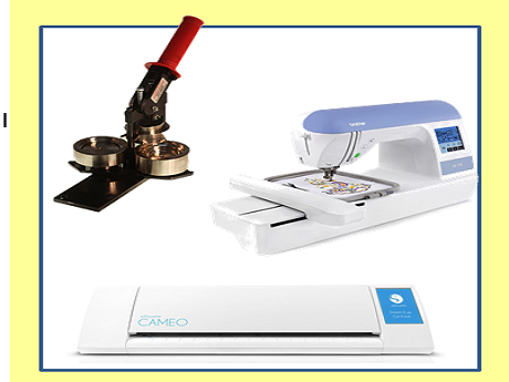 Sillouette Cameo, Button Maker, and Embroidery machine.