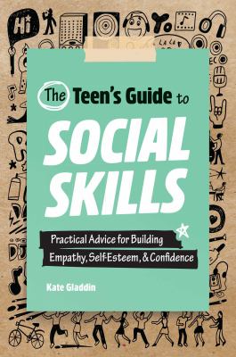 The teen's guide to social skills practical advice for building empathy, self-esteem, & confidence book cover