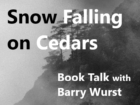 Snow Falling on Cedars Book Talk with Barry Wurst