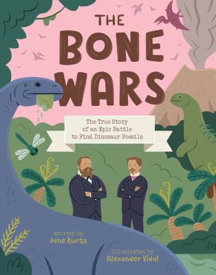 The Bone Wars: The True Story of an Epic Battle to Find Dinosaur Fossils book cover